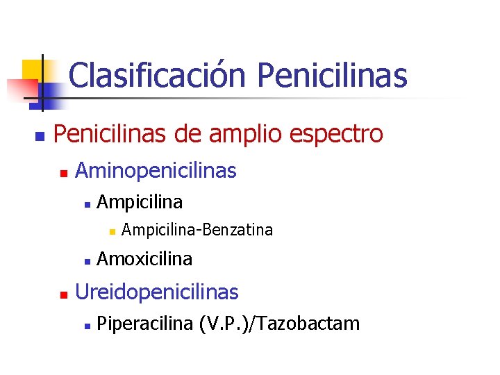 Clasificación Penicilinas de amplio espectro n Aminopenicilinas n Ampicilina n n n Ampicilina-Benzatina Amoxicilina Clasificación Penicilinas de amplio espectro n Aminopenicilinas n Ampicilina n n n Ampicilina-Benzatina Amoxicilina