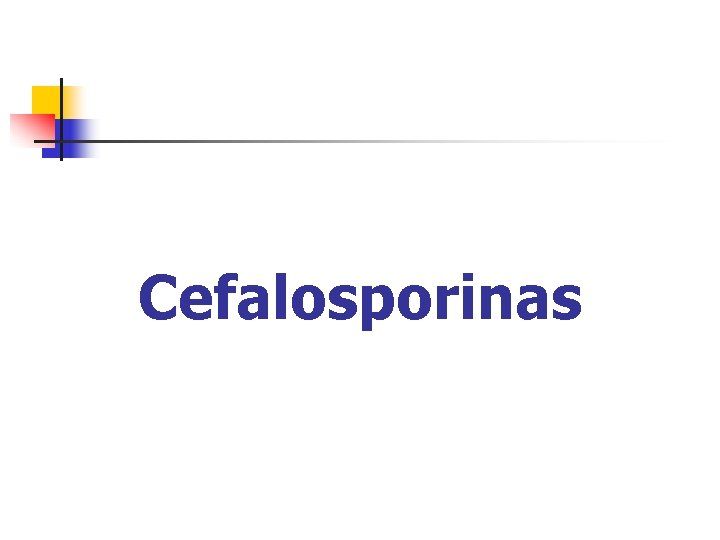 Cefalosporinas Cefalosporinas