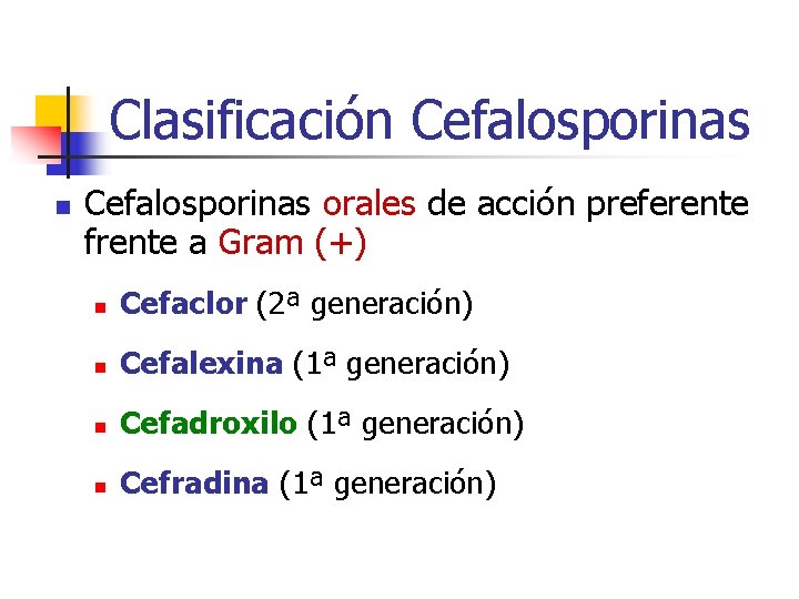 Clasificación Cefalosporinas orales de acción preferente frente a Gram (+) n Cefaclor (2ª generación) Clasificación Cefalosporinas orales de acción preferente frente a Gram (+) n Cefaclor (2ª generación)