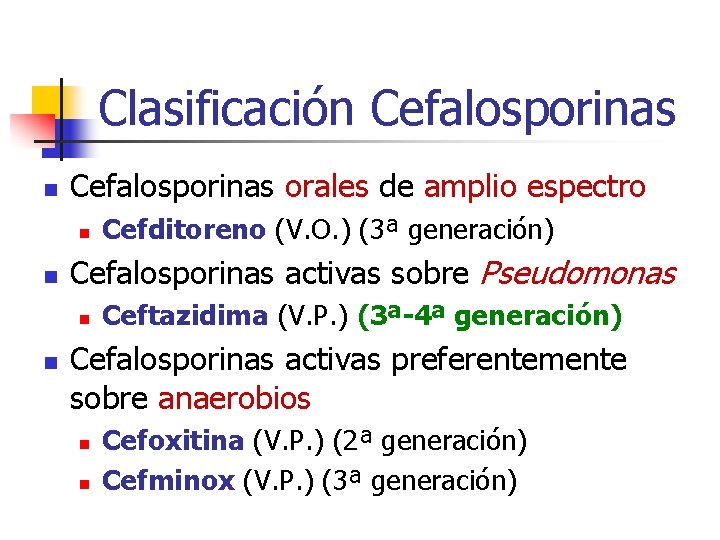 Clasificación Cefalosporinas orales de amplio espectro n n Cefalosporinas activas sobre Pseudomonas n n Clasificación Cefalosporinas orales de amplio espectro n n Cefalosporinas activas sobre Pseudomonas n n