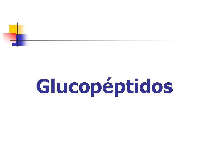 Glucopéptidos Glucopéptidos