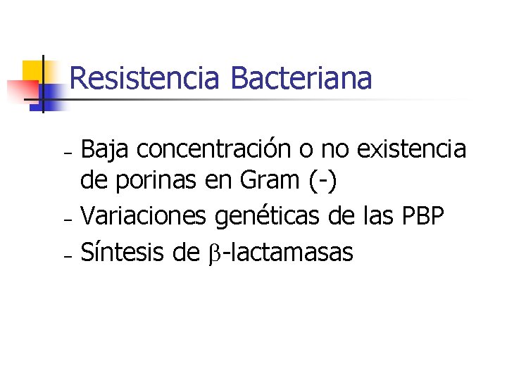 Resistencia Bacteriana – – – Baja concentración o no existencia de porinas en Gram Resistencia Bacteriana – – – Baja concentración o no existencia de porinas en Gram