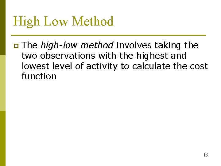 High Low Method p The high-low method involves taking the two observations with the