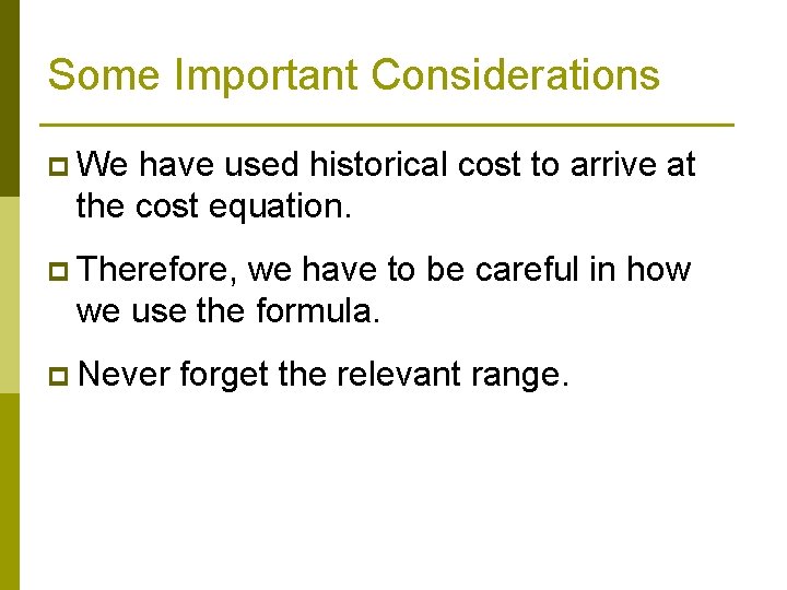 Some Important Considerations p We have used historical cost to arrive at the cost