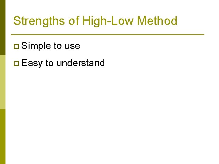 Strengths of High-Low Method p Simple p Easy to use to understand 