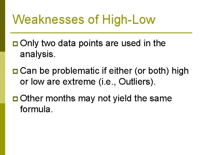 Weaknesses of High-Low p Only two data points are used in the analysis. p