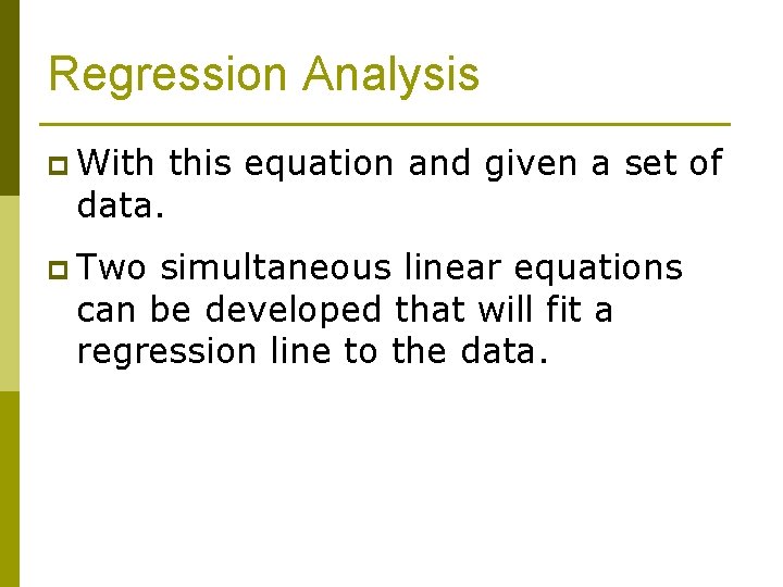 Regression Analysis p With data. p Two this equation and given a set of