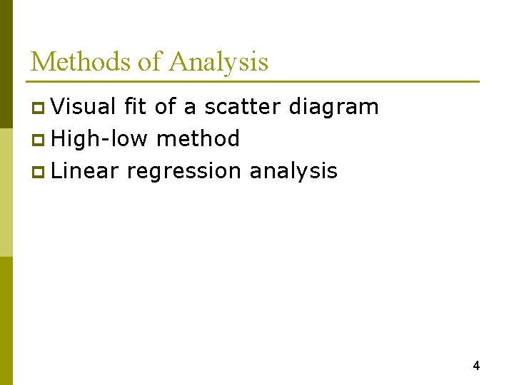 Methods of Analysis p Visual fit of a scatter diagram p High-low method p