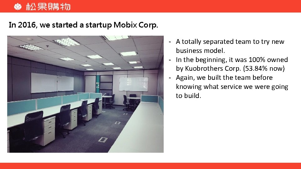 In 2016, we started a startup Mobix Corp. - A totally separated team to