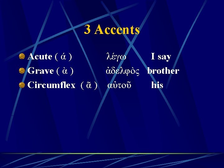 3 Accents Acute ( ά ) λέγω I say Grave ( ὰ ) ἀδελφὸς