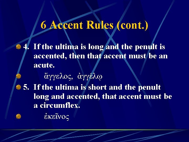 6 Accent Rules (cont. ) 4. If the ultima is long and the penult