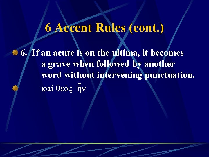 6 Accent Rules (cont. ) 6. If an acute is on the ultima, it