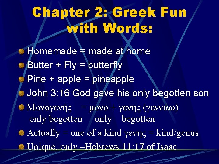 Chapter 2: Greek Fun with Words: Homemade = made at home Butter + Fly