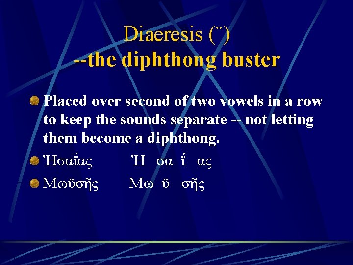 Diaeresis (¨) --the diphthong buster Placed over second of two vowels in a row