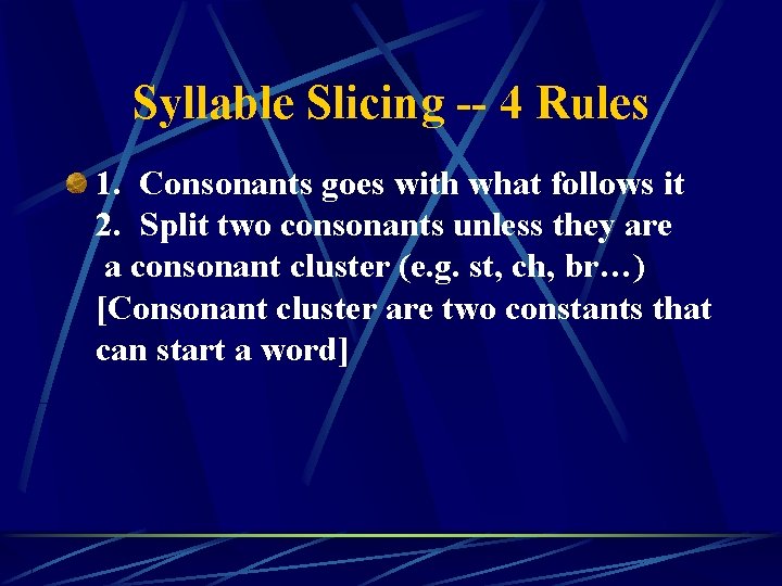 Syllable Slicing -- 4 Rules 1. Consonants goes with what follows it 2. Split