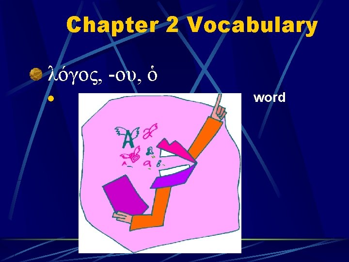 Chapter 2 Vocabulary λόγος, -ου, ὁ l word 
