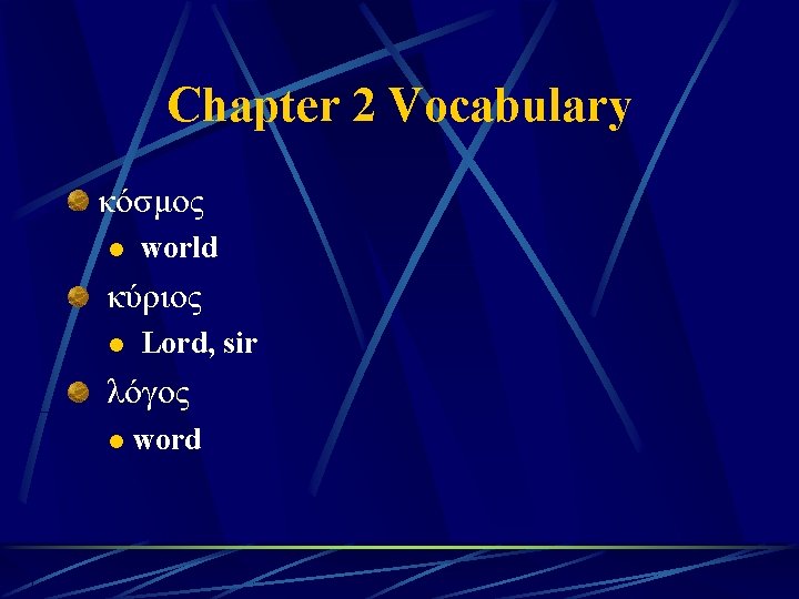 Chapter 2 Vocabulary κόσμος l world κύριος l Lord, sir λόγος l word 