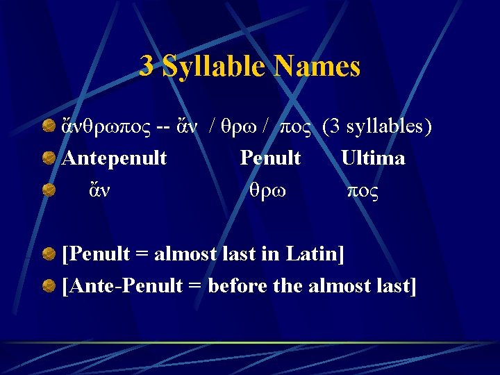 3 Syllable Names ἄνθρωπος -- ἄν / θρω / πος (3 syllables) Antepenult Penult