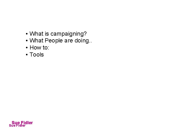  • What is campaigning? • What People are doing. . • How to: