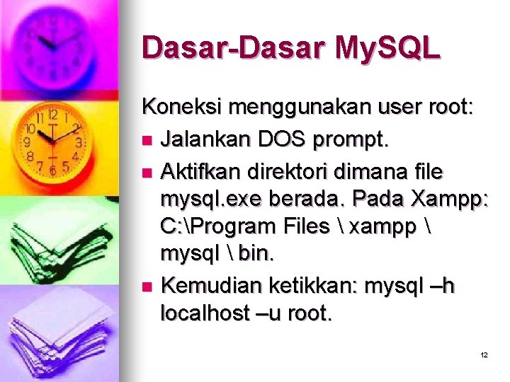 Dasar-Dasar My. SQL Koneksi menggunakan user root: n Jalankan DOS prompt. n Aktifkan direktori