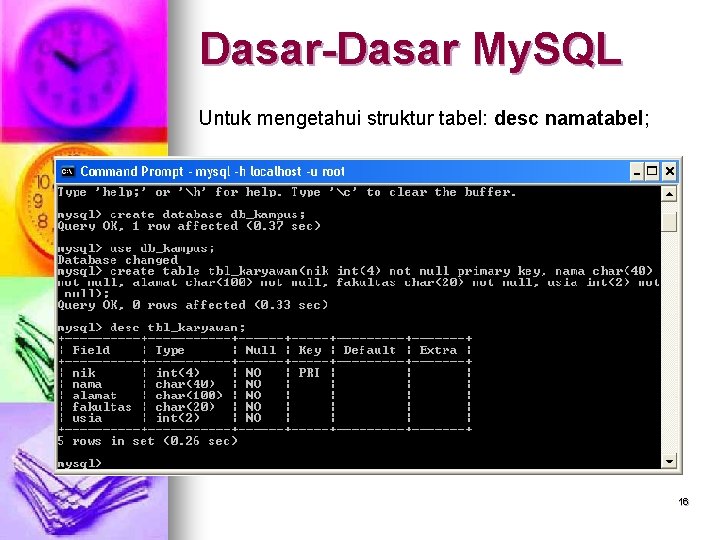 Dasar-Dasar My. SQL Untuk mengetahui struktur tabel: desc namatabel; 16 