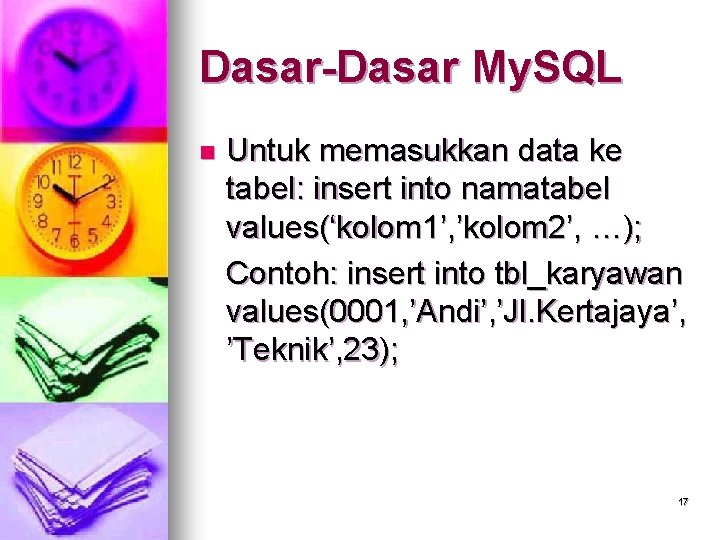 Dasar-Dasar My. SQL n Untuk memasukkan data ke tabel: insert into namatabel values(‘kolom 1’,