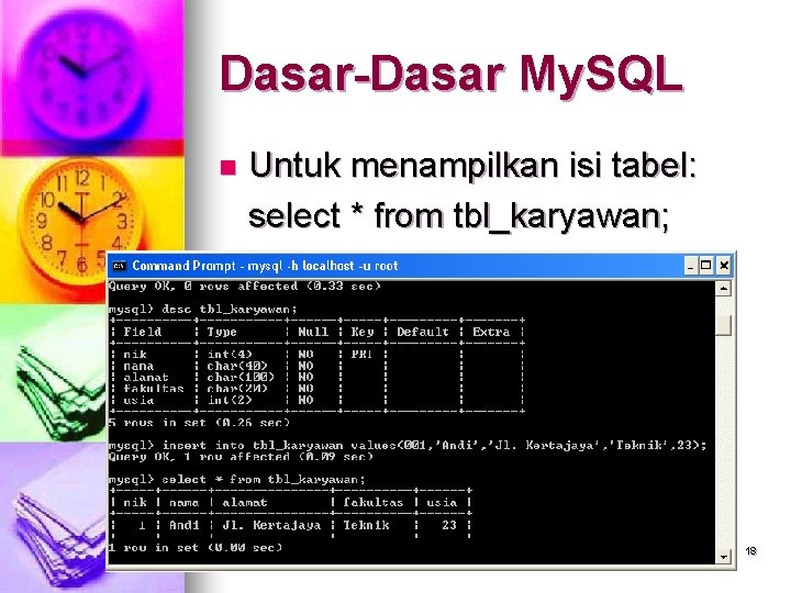 Dasar-Dasar My. SQL n Untuk menampilkan isi tabel: select * from tbl_karyawan; 18 