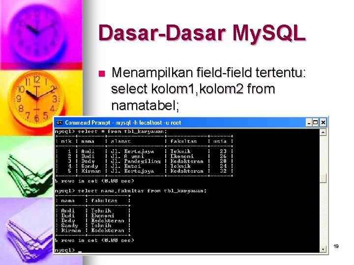 Dasar-Dasar My. SQL n Menampilkan field-field tertentu: select kolom 1, kolom 2 from namatabel;