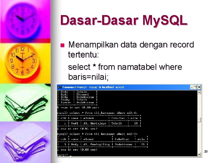 Dasar-Dasar My. SQL n Menampilkan data dengan record tertentu: select * from namatabel where