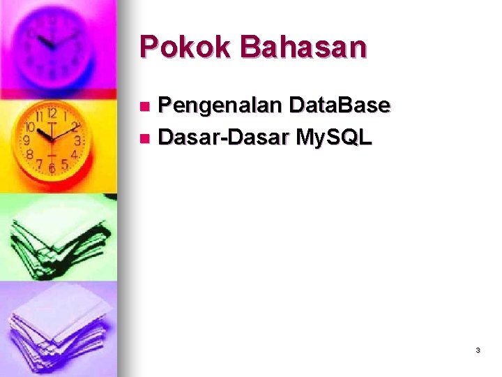 Pokok Bahasan Pengenalan Data. Base n Dasar-Dasar My. SQL n 3 