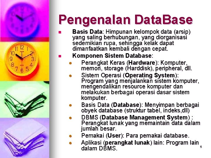 Pengenalan Data. Base n n Basis Data: Himpunan kelompok data (arsip) yang saling berhubungan,