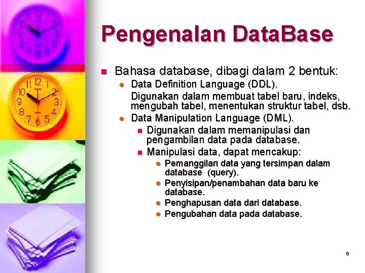 Pengenalan Data. Base n Bahasa database, dibagi dalam 2 bentuk: l l Data Definition