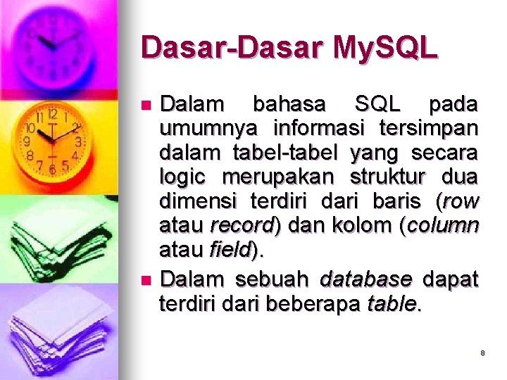 Dasar-Dasar My. SQL Dalam bahasa SQL pada umumnya informasi tersimpan dalam tabel-tabel yang secara