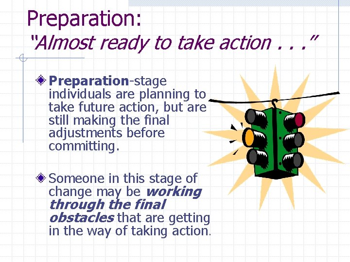 Preparation: “Almost ready to take action. . . ” Preparation-stage individuals are planning to