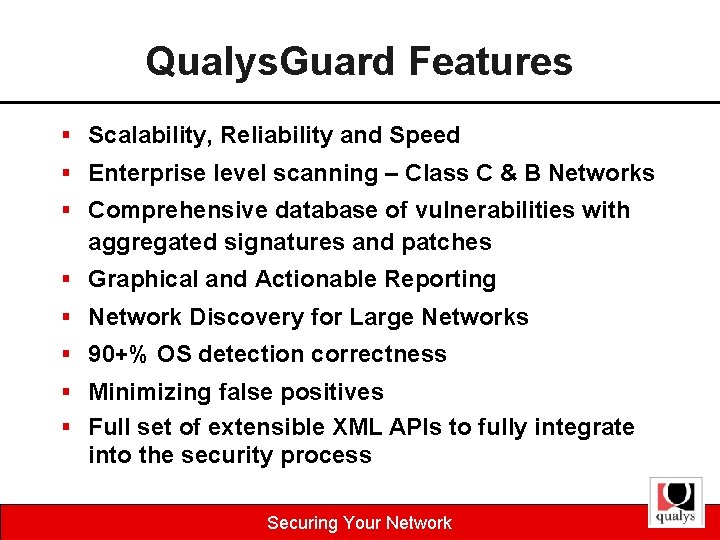 Qualys. Guard Features § Scalability, Reliability and Speed § Enterprise level scanning – Class