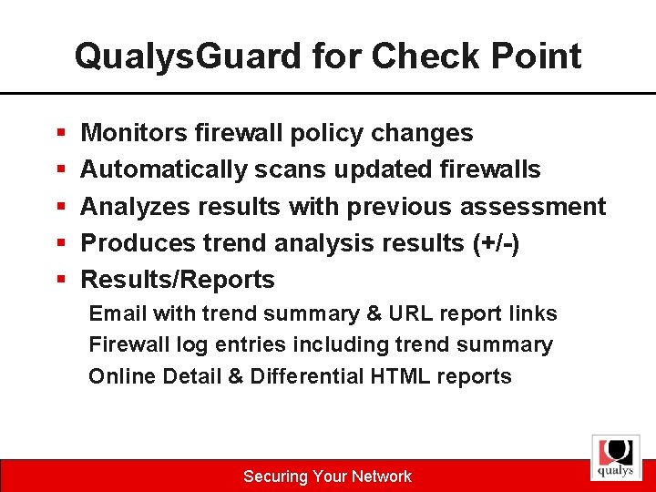 Qualys. Guard for Check Point § Monitors firewall policy changes § Automatically scans updated