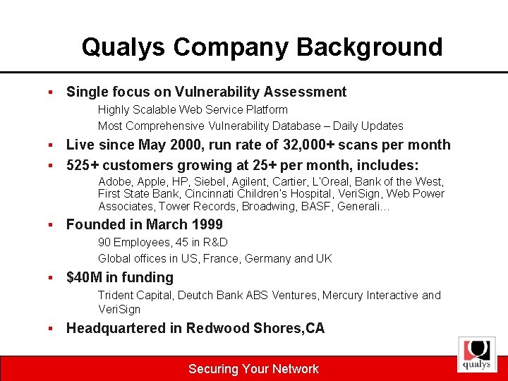 Qualys Company Background § Single focus on Vulnerability Assessment Highly Scalable Web Service Platform