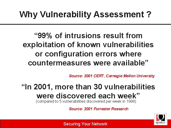 Why Vulnerability Assessment ? “ 99% of intrusions result from exploitation of known vulnerabilities