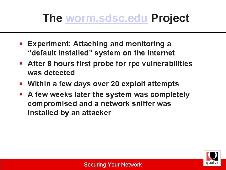 The worm. sdsc. edu Project § Experiment: Attaching and monitoring a “default installed” system