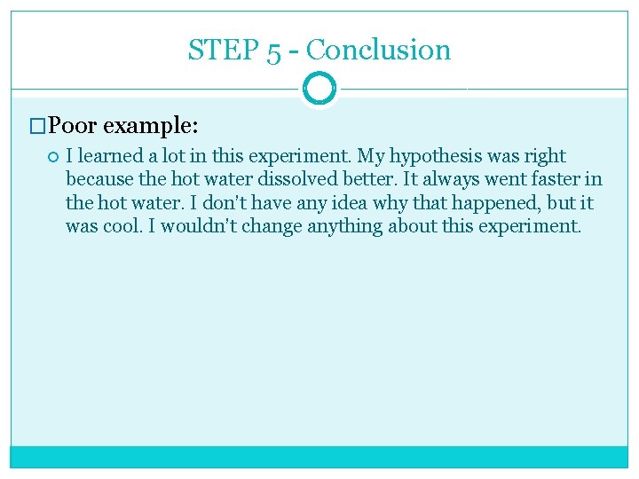 STEP 5 - Conclusion �Poor example: I learned a lot in this experiment. My