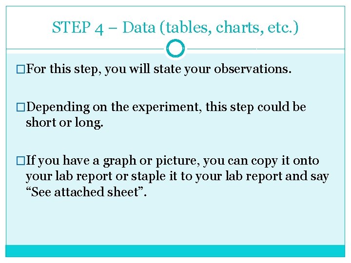 STEP 4 – Data (tables, charts, etc. ) �For this step, you will state