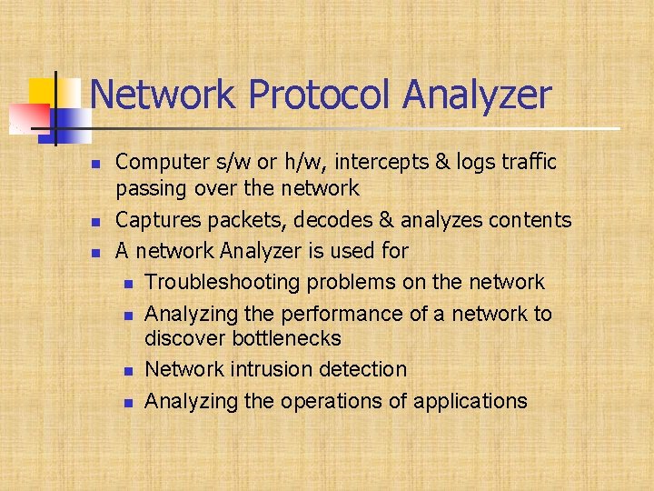 Network Protocol Analyzer Computer s/w or h/w, intercepts & logs traffic passing over the