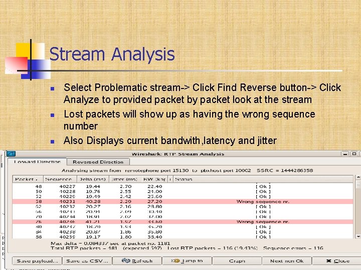 Stream Analysis Select Problematic stream-> Click Find Reverse button-> Click Analyze to provided packet