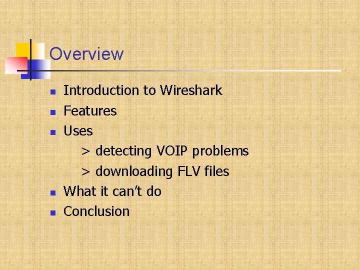 Overview Introduction to Wireshark Features Uses > detecting VOIP problems > downloading FLV files