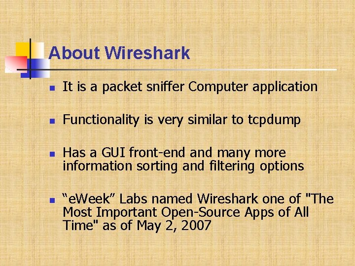 About Wireshark It is a packet sniffer Computer application Functionality is very similar to