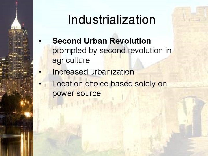 Industrialization • • • Second Urban Revolution prompted by second revolution in agriculture Increased