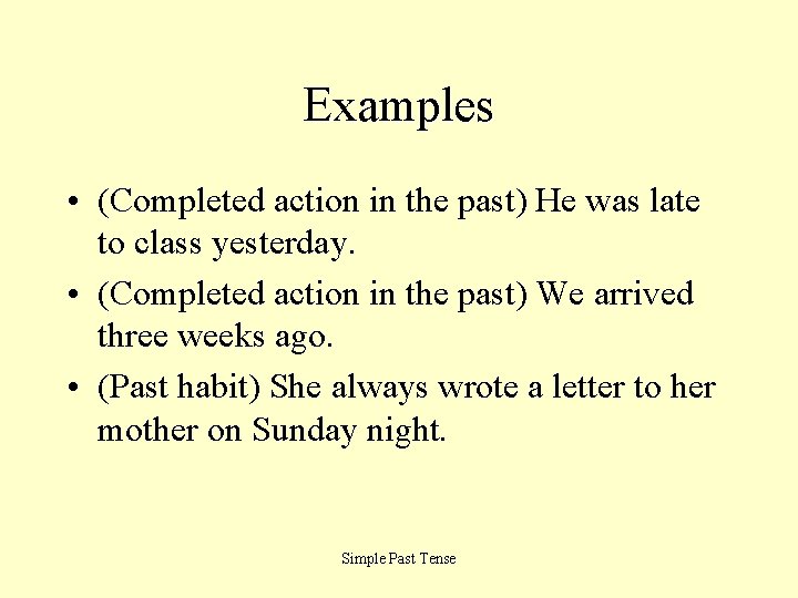 Examples • (Completed action in the past) He was late to class yesterday. •