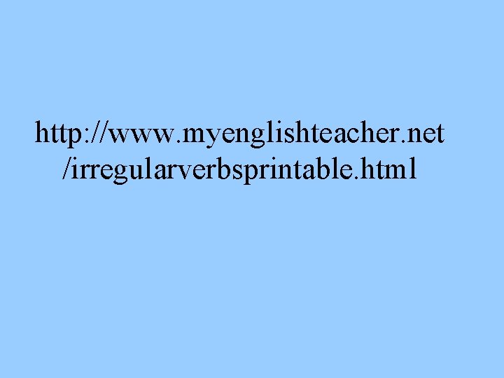 http: //www. myenglishteacher. net /irregularverbsprintable. html 