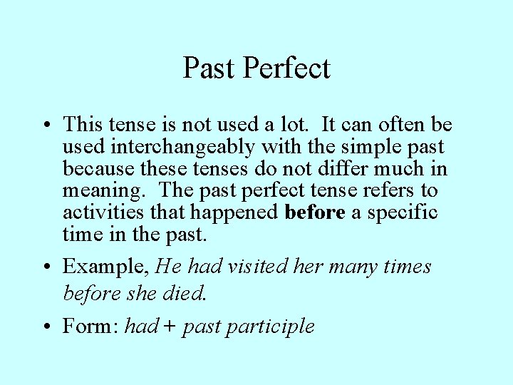 Past Perfect • This tense is not used a lot. It can often be