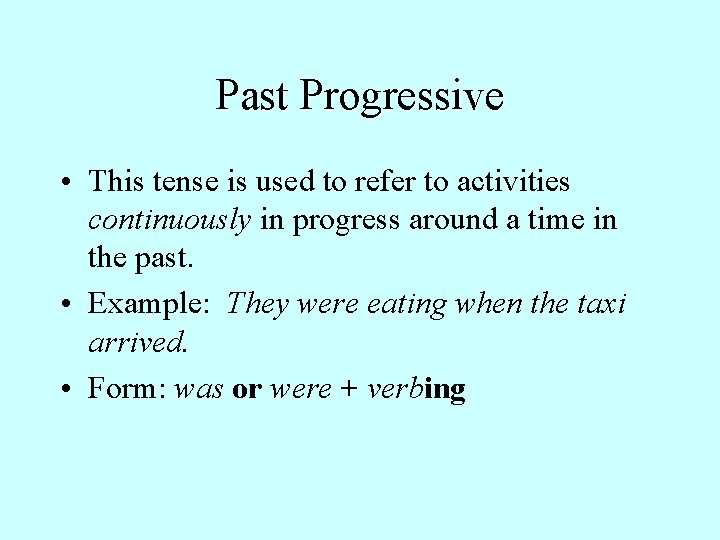 Past Progressive • This tense is used to refer to activities continuously in progress